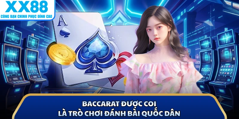 Baccarat Tại X88 - Trải Nghiệm Chơi Đánh Bài Đẳng Cấp 2 Baccarat được coi là trò chơi đánh bài quốc dân