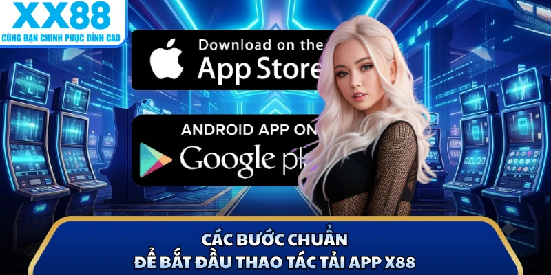 Các bước chuẩn để bắt đầu thao tác tải app X88