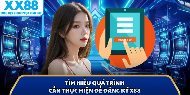 Tìm hiểu quá trình cần thực hiện để đăng ký X88